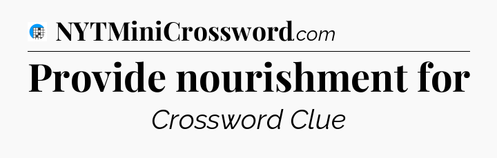 Provide nourishment for Crossword Clue