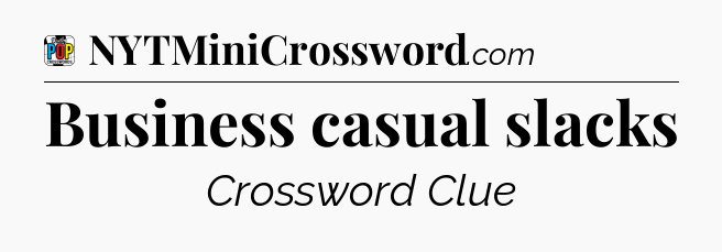 Business casual slacks Crossword Clue