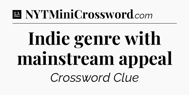 Indie genre with mainstream appeal - LA Times Crossword