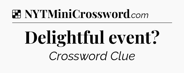 Solution: Delightful event - NYT Crossword
