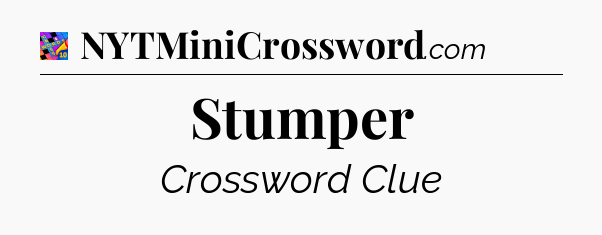 Stumper Crossword Clue