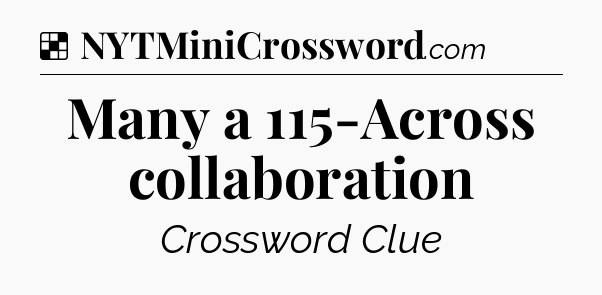 Solution: Many a 115-Across collaboration - NYT Crossword