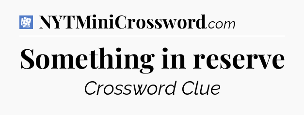 Something in reserve Puzzle Page Crossword Clue
