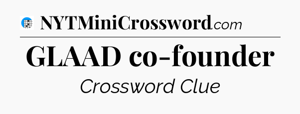 GLAAD co-founder Crossword Clue