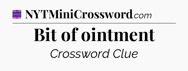 Bit of ointment - Thomas Joseph Crossword