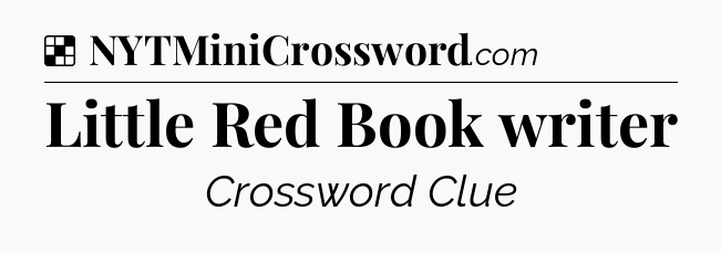 Solution: Little Red Book writer - NYT Crossword