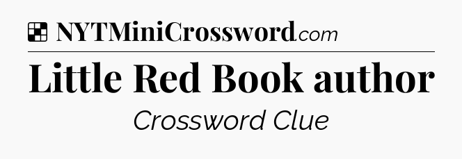 Solution: Little Red Book author - NYT Crossword