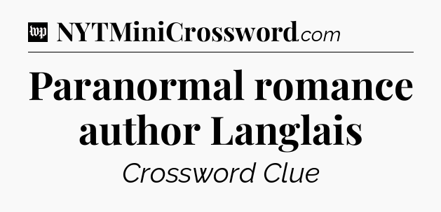 Paranormal romance author Langlais Crossword Clue