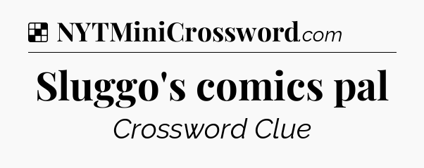 Solution: Sluggo's comics pal - NYT Crossword