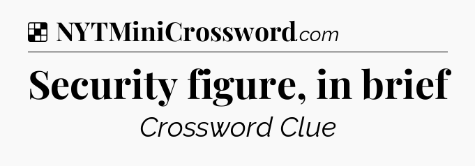 Solution: Security figure, in brief - NYT Crossword