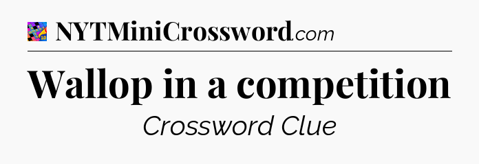 Wallop in a competition Crossword Clue