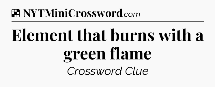 Solution: Element that burns with a green flame - NYT Crossword
