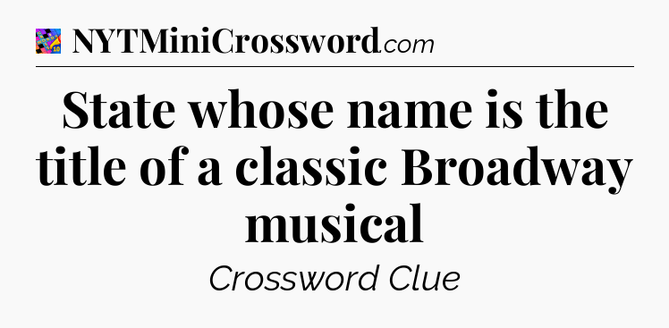 State whose name is the title of a classic Broadway musical Crossword Clue