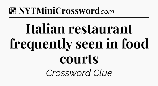 Solution: Italian restaurant frequently seen in food courts - NYT Crossword
