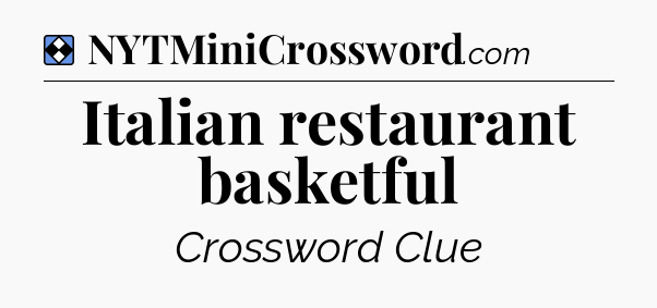 Solution: Italian restaurant basketful - NYT Mini Crossword