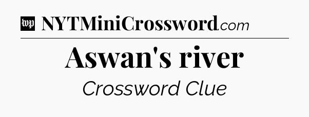 Aswan's river Crossword Clue