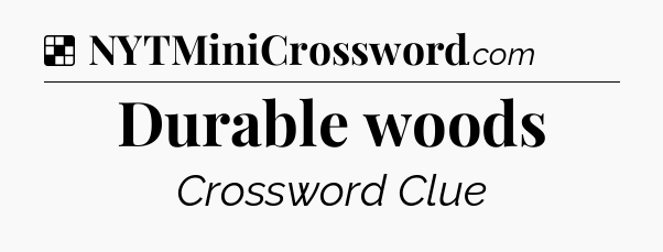 Solution: Durable woods - NYT Crossword