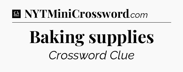 Baking supplies - LA Times Crossword