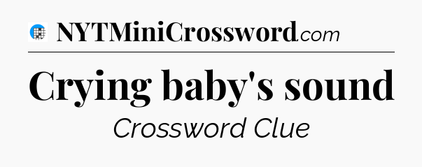 Crying baby's sound Crossword Clue