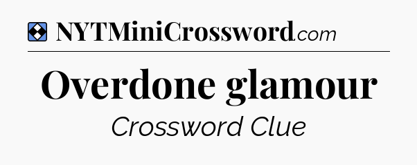Solution: Overdone glamour - NYT Mini Crossword