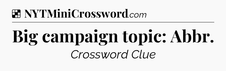 Solution: Big campaign topic: Abbr - NYT Crossword