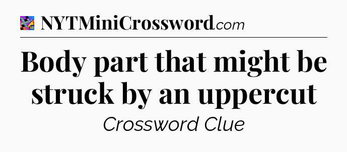 Body part that might be struck by an uppercut Crossword Clue