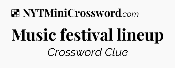 Solution: Music festival lineup - NYT Crossword