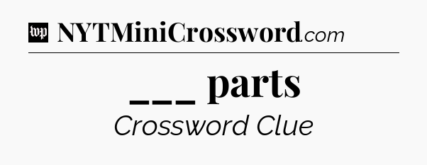 ___ parts Crossword Clue