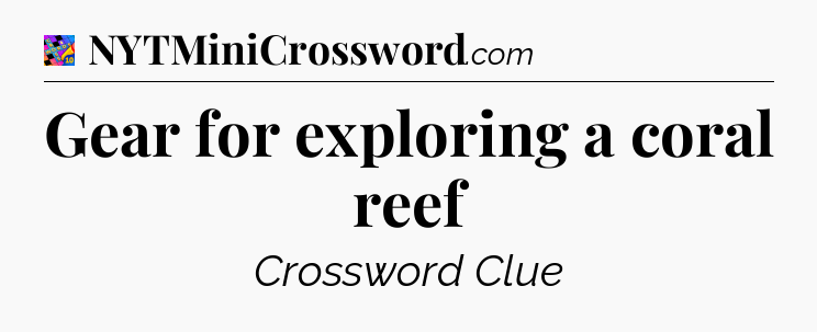 Gear for exploring a coral reef Crossword Clue