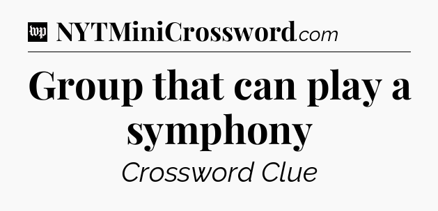 Group that can play a symphony Crossword Clue