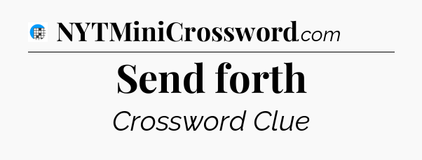 Send forth Crossword Clue