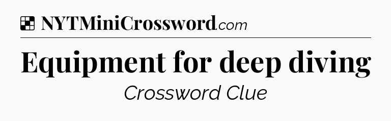 Solution: Equipment for deep diving - NYT Crossword