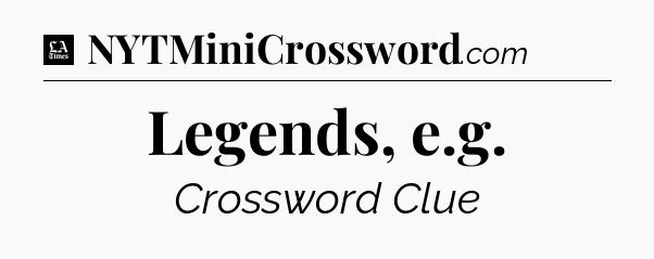 Legends, e.g - LA Times Crossword