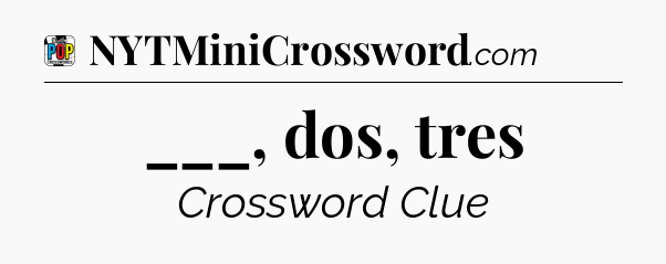 ___, dos, tres Crossword Clue