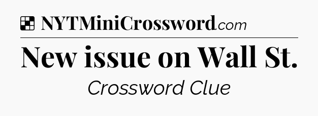 Solution: New issue on Wall St - NYT Crossword