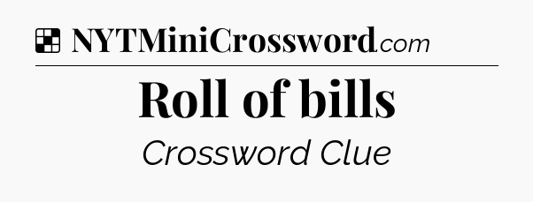 Solution: Roll of bills - NYT Crossword