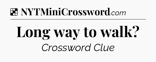 Solution: Long way to walk - NYT Crossword