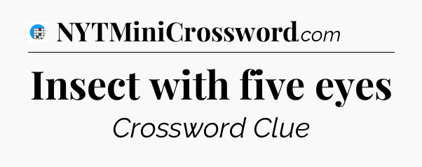 Insect with five eyes Crossword Clue