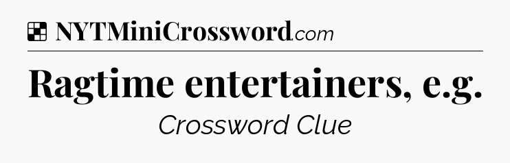 Solution: Ragtime entertainers, e.g - NYT Crossword