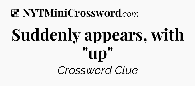 Solution: Suddenly appears, with 