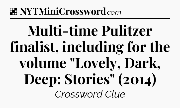 Solution: Multi-time Pulitzer finalist, including for the volume 