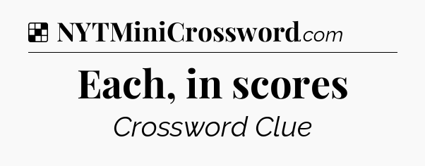 Solution: Each, in scores - NYT Crossword