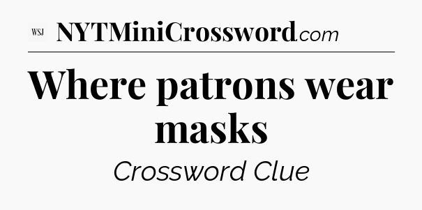 Where patrons wear masks - WSJ Crossword