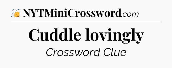 Cuddle lovingly - 7 Little Words