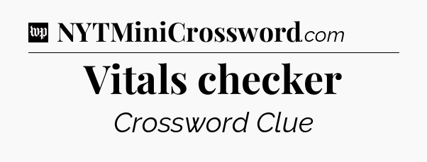 Vitals checker Crossword Clue