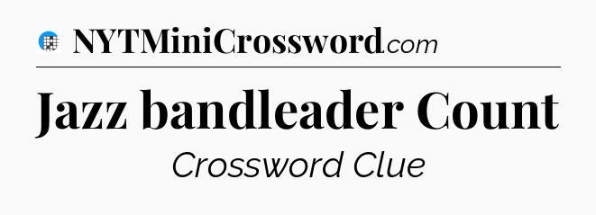 Jazz bandleader Count Crossword Clue