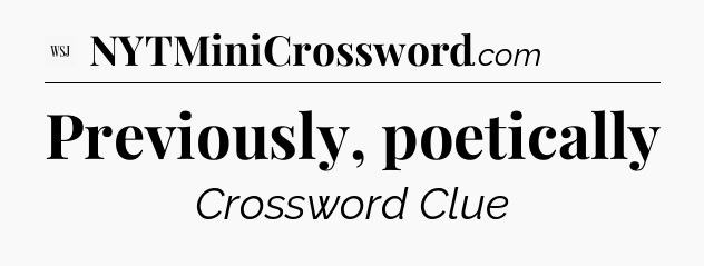 Previously, poetically - WSJ Crossword