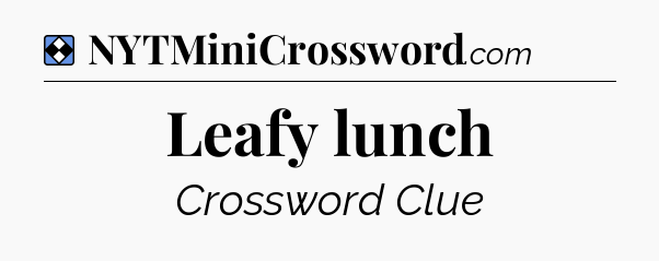 Solution: Leafy lunch - NYT Mini Crossword