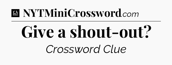 Give a shout-out - LA Times Crossword