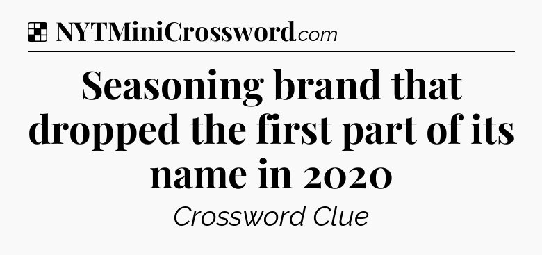 Solution: Seasoning brand that dropped the first part of its name in 2020 - NYT Crossword